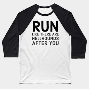 Run like there are hellhounds after you Baseball T-Shirt